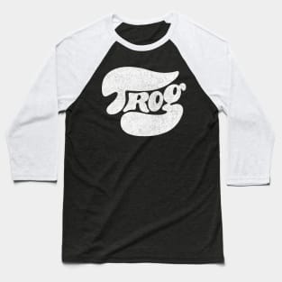 Trog - 70s Horror Fan Gift Baseball T-Shirt